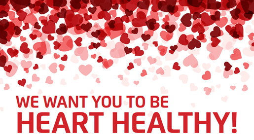 We want you to be heart healthy!